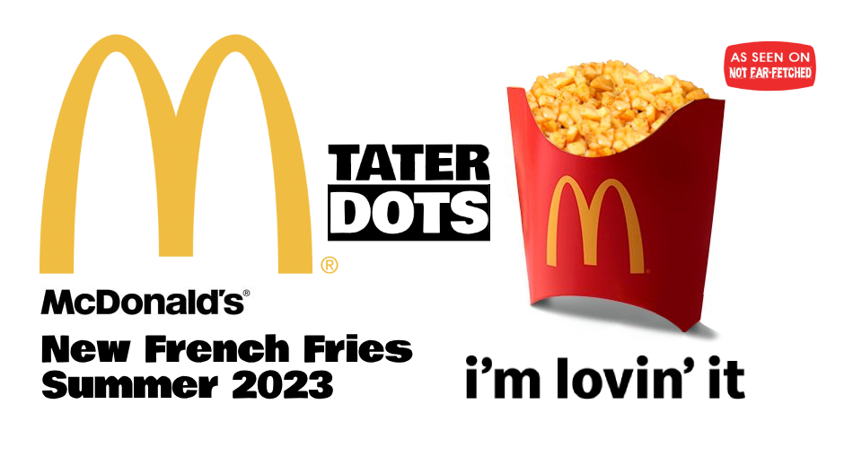 Image presents a picture of McDonalds new, tiny french fries, dubbed "Tator Dots" on Not Far-Fetched, with a french fry box full of tiny bits and pieces of french fries along with the i'm lovin' it slogan.