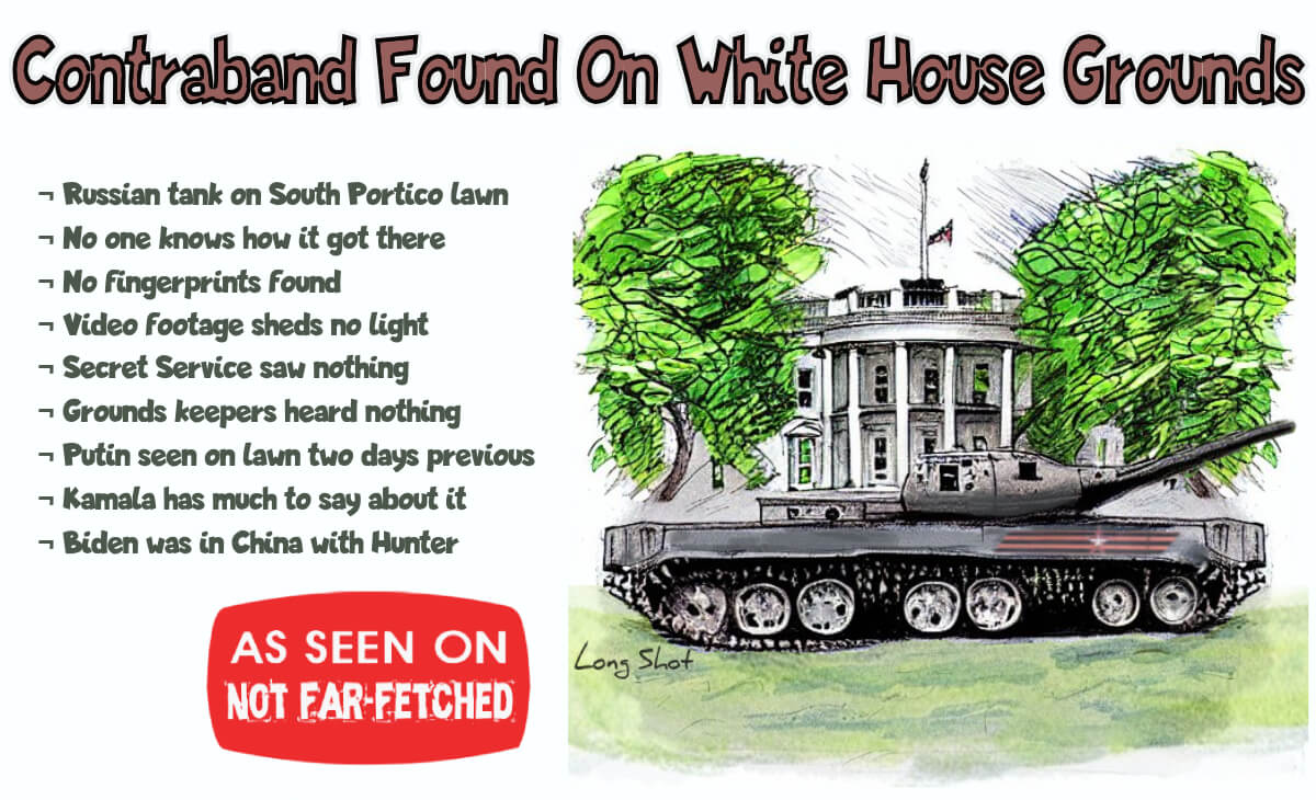 Image presents the cartoon picture of a Russian Tank parked on the lawn in front of the White House's South Portico, with the title, "Contraband Found On White House Grounds".