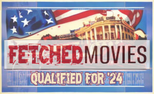 This featured image presents the Fetched MOVIES logo with the "Qualified For '24" slogan and a patriotic old movie poster look of the U.S. flag and the White House in the background.