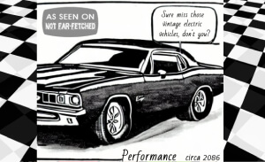 This featured image presents the charcoal drawing of a 1960s era American muscle car with a speech bubble representing the driver saying, "Sure miss those vintage electric vehicles, don't you?", with the words "Performance circa 2086" along the bottom of the cartoon.