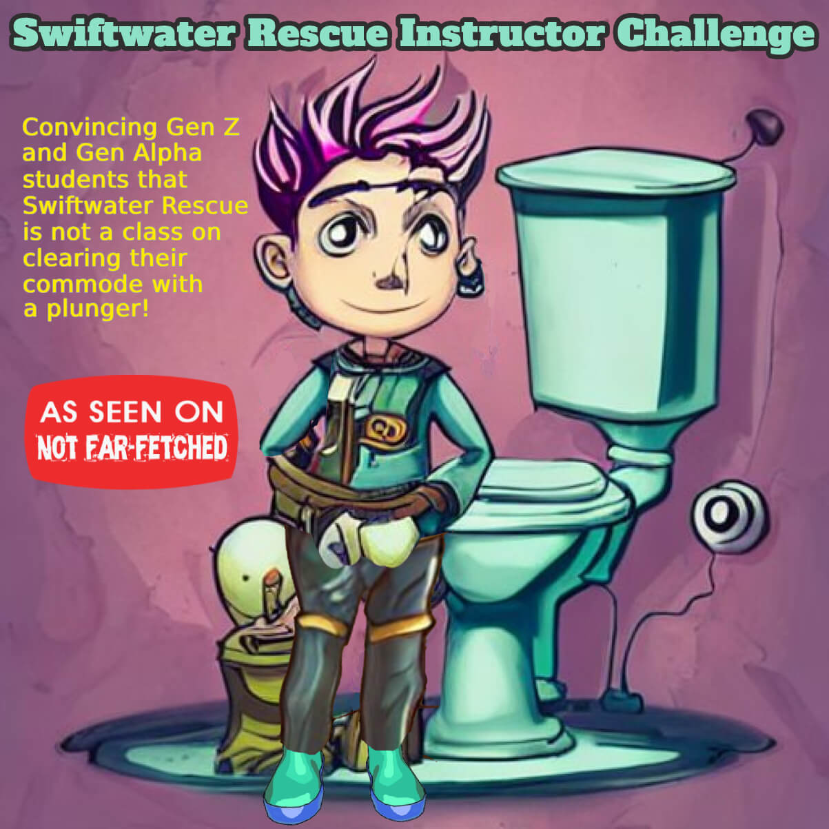 Image presents a cartoon to communicate the new challenges swiftwater rescue instructors face in convincing Gen Z and Gen Alpha students that SwiftWater Rescue is not a class on clearing their commode with a plunger. A Gen Alpha boy with pink hair, a pistachio green shirt matching the pistachio green commode, with neon-turquoise rubber boots, is standing next to a toilet which has overflowed onto the floor.