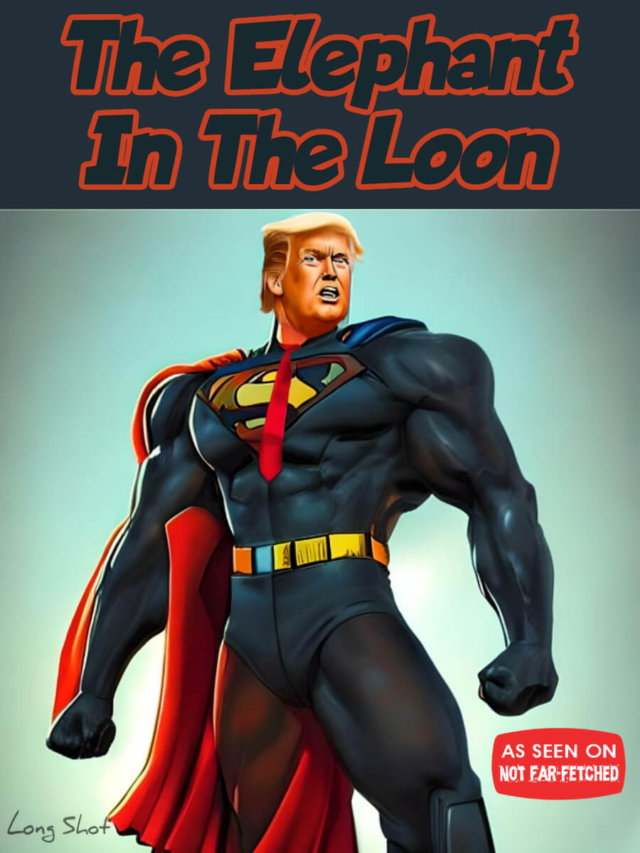 Image presents a cartoon picture of Donald Trump in a Superman costume while donning a red tie, with the title, "The Elephant In The Loon".