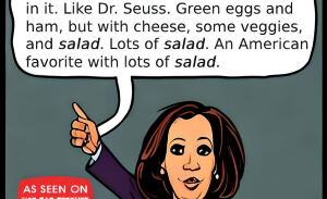 This featured image presents the cartoon picture of Kamala Harris speaking, explaining Ai, Artificial Intelligence, to the American people, with the cartoon title, "This Salad's On The... White House" and subtitle, "America's favorite salad chef serves up another word salad. This time it an American favorite!"