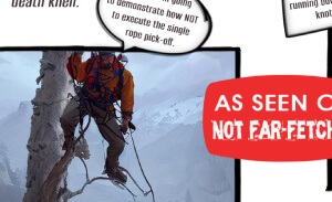 This featured image shows two cartoon frames about the precarious life of a "technical" rope rescue instructor. Each frame illustrates an instructor in a dangerous situation that will likely end in death. On says, "O.K. guys, I'm going to demonstrate how NOT to execute the single rope pick-off." The other says, "And guys, this is how NOT to utilize the running bowline knot." Two subtitles state, "Life Out On The Limb" and "Let me demonstrate how one man's vocation is another man's death knell."